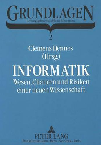 Cover image for Informatik: Wesen, Chancen Und Risiken Einer Neuen Wissenschaft