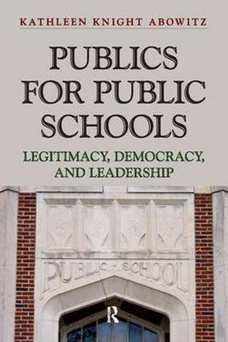 Cover image for Publics for Public School: Legitimacy, Democracy, and Leadership