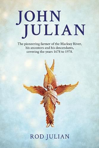 Cover image for John Julian: The pioneering farmer of the Macleay River, his ancestors and his descendants. 1678 to 1978