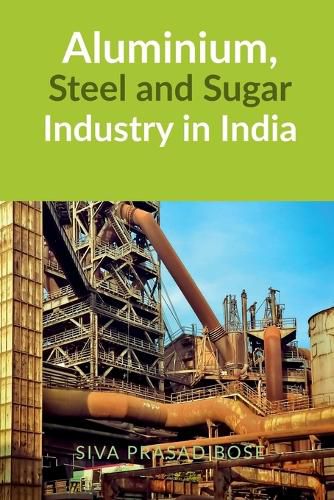 Cover image for Aluminium, Steel and Sugar Industry in India