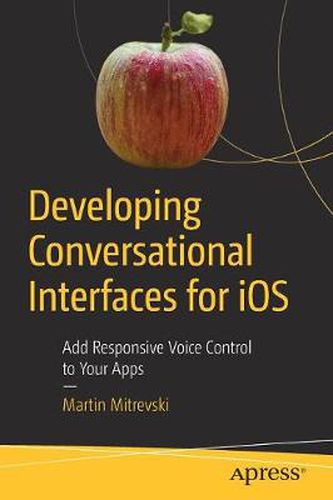 Cover image for Developing Conversational Interfaces for iOS: Add Responsive Voice Control to Your Apps