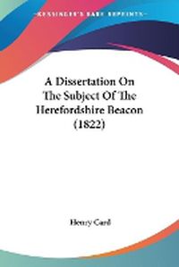 Cover image for A Dissertation On The Subject Of The Herefordshire Beacon (1822)