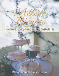 Cover image for Metodo Ricuras: Formulas de Panaderia y Pasteleria