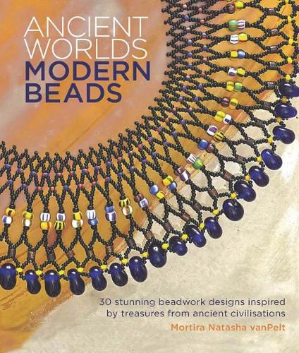 Cover image for Ancient Worlds, Modern Beads: 30 Stunning Beadwork Designs Inspired by Treasures from Ancient Civilisations