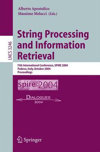 Cover image for String Processing and Information Retrieval: 11th International Conference, SPIRE 2004, Padova, Italy, October 5-8, 2004. Proceedings