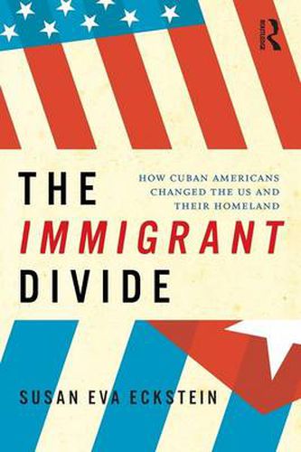 Cover image for The Immigrant Divide: How Cuban Americans Changed the U.S. and Their Homeland