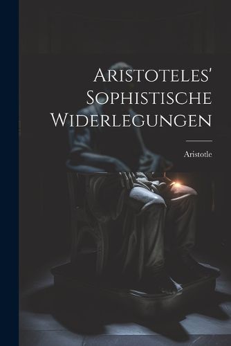 Cover image for Aristoteles' Sophistische Widerlegungen