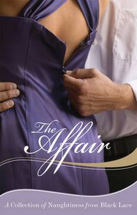 Cover image for The Affair: A Collection of Naughtiness from Black Lace