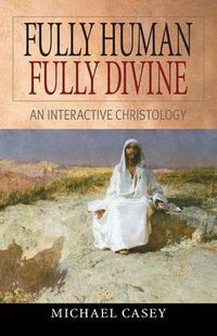 Cover image for Fully Human, Fully Divine: An Interactive Christology