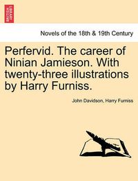 Cover image for Perfervid. the Career of Ninian Jamieson. with Twenty-Three Illustrations by Harry Furniss.