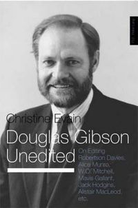 Cover image for Douglas Gibson Unedited: On Editing Robertson Davies, Alice Munro, W.O. Mitchell, Mavis Gallant, Jack Hodgins, Alistair Macleod, Etc.