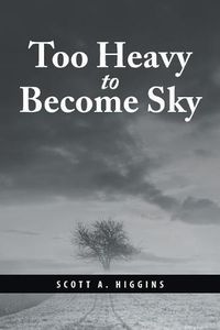 Cover image for Too Heavy to Become Sky