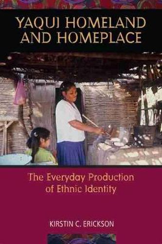 Cover image for Yaqui Homeland and Homeplace: The Everyday Production of Ethnic Identity