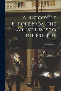 Cover image for A History of Europe From the Earlist Times to the Present