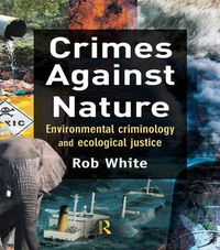 Cover image for Crimes Against Nature: Environmental Criminology and Ecological Justice