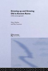 Cover image for Growing Up and Growing Old in Ancient Rome: A Life Course Approach