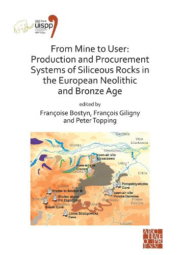 Cover image for From Mine to User: Production and Procurement Systems of Siliceous Rocks in the European Neolithic and Bronze Age: Proceedings of the XVIII UISPP World Congress (4-9 June 2018, Paris, France) Volume 10 Session XXXIII-1&2