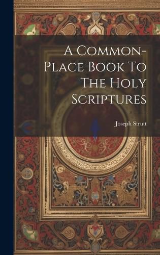 Cover image for A Common-place Book To The Holy Scriptures