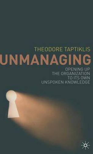 Cover image for Unmanaging: Opening up the Organization to its Own Unspoken Knowledge