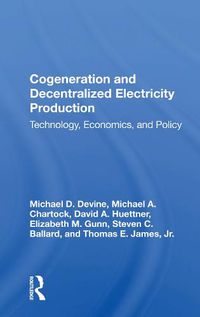 Cover image for Cogeneration and Decentralized Electricity Production: Technology, Economics, and Policy