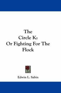 Cover image for The Circle K: Or Fighting for the Flock