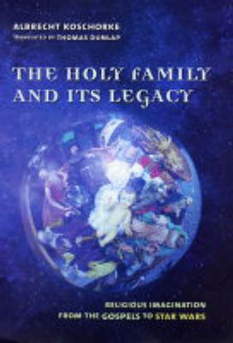 Cover image for The Holy Family and Its Legacy: Religious Imagination from the Gospels to  Star Wars
