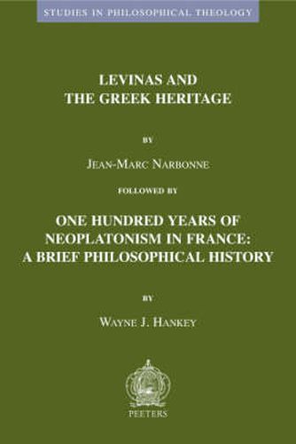 Cover image for Levinas and the Greek Heritage Followed by One Hundred Years of Neoplatonism in France: A Brief Philosophical History