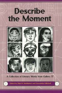 Cover image for Describe the Moment: A Collection of Literary Works from Gallery 37