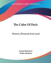 Cover image for The Color of Paris: Historic, Personal and Local