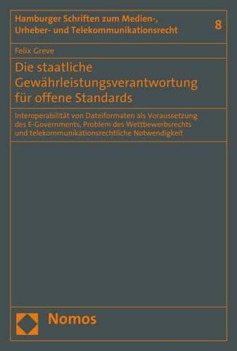 Cover image for Die Staatliche Gewahrleistungsverantwortung Fur Offene Standards: Interoperabilitat Von Dateiformaten ALS Voraussetzung Des E-Governments, Problem Des Wettbewerbsrechts Und Telekommunikationsrechtliche Notwendigkeit