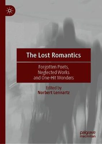 Cover image for The Lost Romantics: Forgotten Poets, Neglected Works and One-Hit Wonders