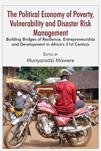 Cover image for The Political Economy of Poverty, Vulnerability and Disaster Risk Management: Building Bridges of Resilience, Entrepreneurship and Development in Africa's 21st Century