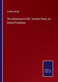 Cover image for The Adventures of Mr. Verdant Green, an Oxford Freshman