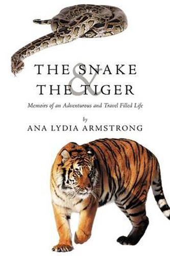 Cover image for The Snake & The Tiger: Memoirs of an Adventurous and Travel Filled Life