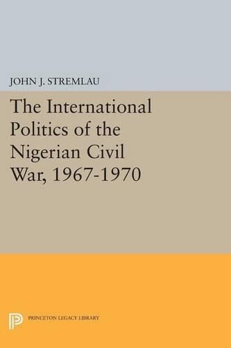 Cover image for The International Politics of the Nigerian Civil War, 1967-1970