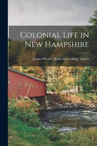 Cover image for Colonial Life in New Hampshire