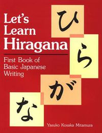 Cover image for Let's Learn Hiragana: First Book Of Basic Japanese Writing