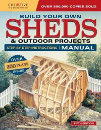 Cover image for Build Your Own Sheds & Outdoor Projects Manual: Over 200 Plans Inside