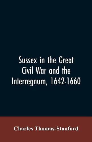 Sussex in the great Civil War and the interregnum, 1642-1660