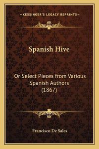 Cover image for Spanish Hive: Or Select Pieces from Various Spanish Authors (1867)