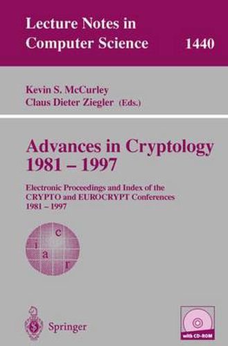 Cover image for Advances in Cryptology 1981 - 1997: Electronic Proceedings and Index of the CRYPTO and EUROCRYPT Conference, 1981 - 1997