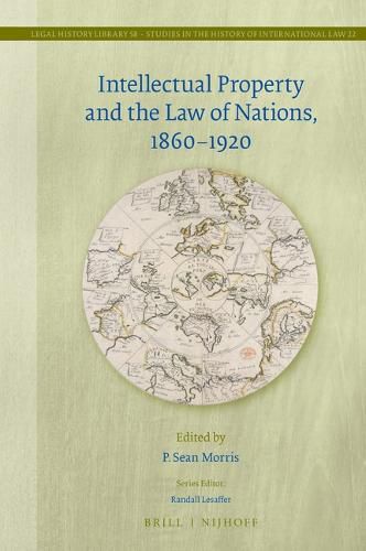 Cover image for Intellectual Property and the Law of Nations, 1860-1920