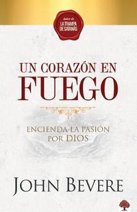 Cover image for Un Corazon de Fuego: Encienda La Pasion Por Dios