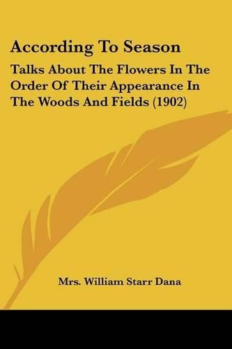 According to Season: Talks about the Flowers in the Order of Their Appearance in the Woods and Fields (1902)