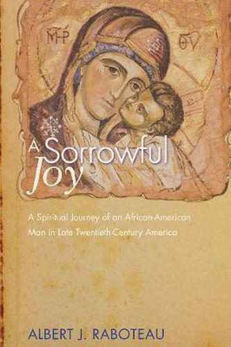 Cover image for A Sorrowful Joy: A Spiritual Journey of an African-American Man in Late Twentieth-Century America