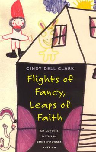 Cover image for Flights of Fancy, Leaps of Faith: Children's Myths in Contemporary America