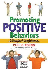 Cover image for Promoting Positive Behaviors: An Elementary Principal's Guide to Structuring the Learning Environment