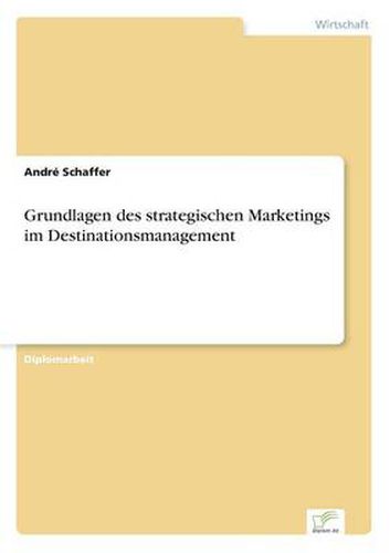 Cover image for Grundlagen des strategischen Marketings im Destinationsmanagement