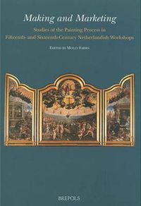 Cover image for Making and Marketing: Studies of the Painting Process in Fifteenth- and Sixteenth-Century Netherlandish Workshops