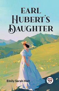 Cover image for Earl Hubert's Daughter